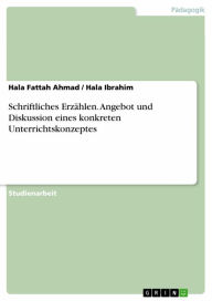 Title: Schriftliches Erzählen. Angebot und Diskussion eines konkreten Unterrichtskonzeptes, Author: Hala Fattah Ahmad