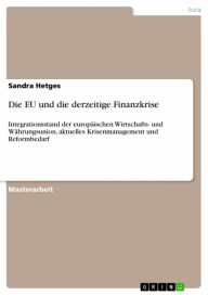 Title: Die EU und die derzeitige Finanzkrise: Integrationsstand der europäischen Wirtschafts- und Währungsunion, aktuelles Krisenmanagement und Reformbedarf, Author: Sandra Hetges