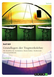 Title: Grundlagen der Tragwerkslehre. Mit Modellen für Architekten, Bautechniker, Studierende und Auszubildende, Author: Rolf Nill