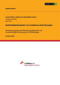 Title: Nachhaltigkeitsaspekte von Compliance-Anforderungen: Die Verordnung über die Überlassung, Rücknahme und umweltverträgliche Entsorgung von Altfahrzeugen, Author: Stephan Kühnel