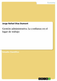Title: Gestión administrativa. La confianza en el lugar de trabajo, Author: Jorge Rafael Diaz Dumont