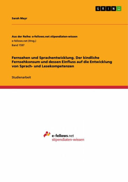 Fernsehen und Sprachentwicklung. Der kindliche Fernsehkonsum und dessen Einfluss auf die Entwicklung von Sprach- und Lesekompetenzen