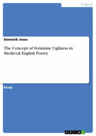 Title: The Concept of Feminine Ugliness in Medieval English Poetry, Author: Dominik Jesse
