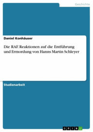 Title: Die RAF. Reaktionen auf die Entführung und Ermordung von Hanns Martin Schleyer, Author: Daniel Konhäuser
