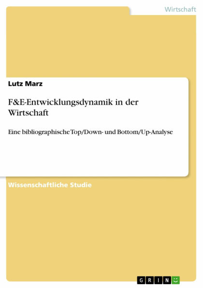 F&E-Entwicklungsdynamik in der Wirtschaft: Eine bibliographische Top/Down- und Bottom/Up-Analyse