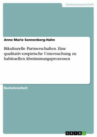 Title: Bikulturelle Partnerschaften. Eine qualitativ-empirische Untersuchung zu habituellen Abstimmungsprozessen, Author: Anne Marie Sonnenberg-Hahn