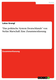 Title: Das politische System Deutschlands von Stefan Marschall. Eine Zusammenfassung, Author: Lukas Grangl