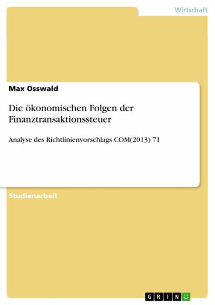 Die ökonomischen Folgen der Finanztransaktionssteuer: Analyse des Richtlinienvorschlags COM(2013) 71