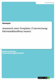 Title: Austausch einer Festplatte (Unterweisung Informatikkauffrau/-mann), Author: Anonym