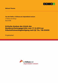 Title: Kritische Analyse des Urteils des Bundesverfassungsgerichts vom 17.12.2014 zur Erbschaftsteuerbegünstigung nach §§ 13a, 13b ErbStG, Author: Michael Thomas