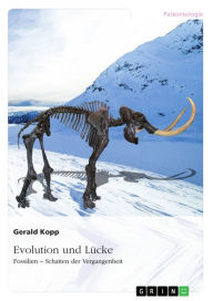 Title: Evolution und Lücke: Fossilien - Schatten der Vergangenheit, Author: Gerald Kopp