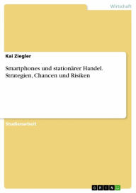 Title: Smartphones und stationärer Handel. Strategien, Chancen und Risiken, Author: Kai Ziegler