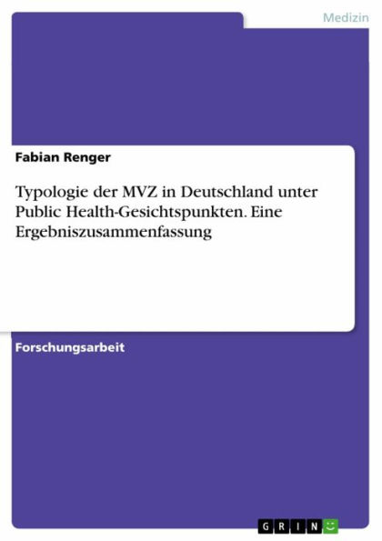 Typologie der MVZ in Deutschland unter Public Health-Gesichtspunkten. Eine Ergebniszusammenfassung