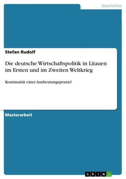 Die deutsche Wirtschaftspolitik in Litauen im Ersten und im Zweiten Weltkrieg: Kontinuität einer Ausbeutungspraxis?