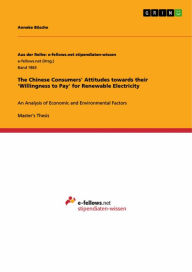 Title: The Chinese Consumers' Attitudes towards their 'Willingness to Pay' for Renewable Electricity: An Analysis of Economic and Environmental Factors, Author: Anneke Bösche