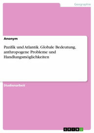 Title: Pazifik und Atlantik. Globale Bedeutung, anthropogene Probleme und Handlungsmöglichkeiten, Author: Anonym