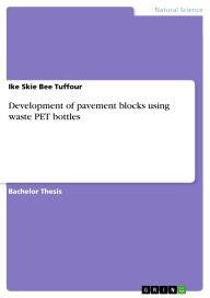 Title: Development of pavement blocks using waste PET bottles, Author: Ike Skie Bee Tuffour