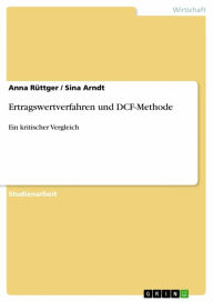 Title: Ertragswertverfahren und DCF-Methode: Ein kritischer Vergleich, Author: Anna Rüttger