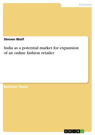 Title: India as a potential market for expansion of an online fashion retailer, Author: Steven Wolf
