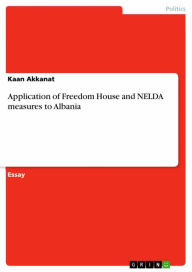 Title: Application of Freedom House and NELDA measures to Albania, Author: Kaan Akkanat