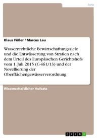 Title: Wasserrechtliche Bewirtschaftungsziele und die Entwässerung von Straßen nach dem Urteil des Europäischen Gerichtshofs vom 1. Juli 2015 (C-461/13) und der Novellierung der Oberflächengewässerverordnung, Author: Klaus Füßer