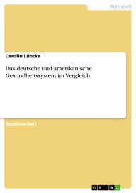 Title: Das deutsche und amerikanische Gesundheitssystem im Vergleich, Author: Carolin Lübcke