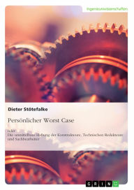 Title: Persönlicher Worst Case oder Die unmittelbare Haftung der Konstrukteure, Technischen Redakteure und Sachbearbeiter: 4. überarbeitete Auflage 2025, Author: Dieter Stötefalke