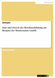 Title: Sinn und Zweck der Berufsausbildung am Beispiel der Mustermann GmbH, Author: Anonym