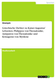 Title: Griechische Dichter zu Kaiser Augustus' Lebzeiten. Philippos von Thessalonike, Antipatros von Thessalonike und Krinagoras von Mytilene, Author: Anonym