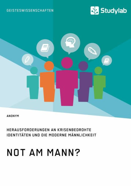 Not am Mann? Herausforderungen an krisenbedrohte Identitäten und die moderne Männlichkeit