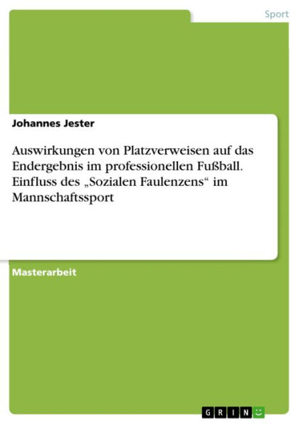 Auswirkungen von Platzverweisen auf das Endergebnis im professionellen Fußball. Einfluss des 'Sozialen Faulenzens' im Mannschaftssport