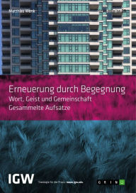 Title: Erneuerung durch Begegnung. Wort, Geist und Gemeinschaft. Gesammelte Aufsätze: Studienreihe IGW Band 3, Author: Matthias Wenk
