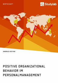 Title: Positive Organizational Behavior im Personalmanagement. State of the Art und Kritische Reflexion, Author: Andreas Kesting