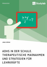 Title: ADHS in der Schule. Therapeutische Maßnahmen und Strategien für Lehrkräfte, Author: Jonas Düring