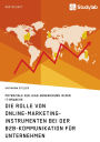 Die Rolle von Online-Marketing-Instrumenten bei der B2B-Kommunikation für Unternehmen: Potenziale zur Lead-Generierung in der IT-Branche