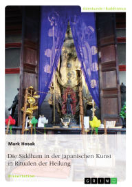 Title: Die Siddham in der japanischen Kunst in Ritualen der Heilung, Author: Mark Hosak