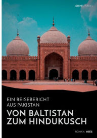 Title: Von Baltistan zum Hindukusch. Ein Reisebericht aus Pakistan, Author: Roman Nies