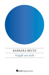 Title: Vergeßt uns nicht: Menschen im Widerstand 1933-1945, Author: Barbara Beuys
