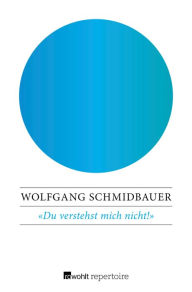 Title: Du verstehst mich nicht!: Die Semantik der Geschlechter, Author: Wolfgang Schmidbauer