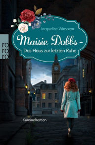 Title: Maisie Dobbs - Das Haus zur letzten Ruhe: Englands erste Detektivin ermittelt, Author: Jacqueline Winspear