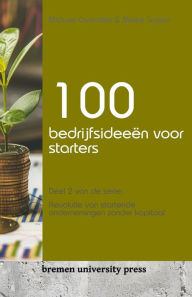 Title: 100 bedrijfsideeï¿½n voor starters: Deel 2 van de serie: Revolutie van startende ondernemingen zonder kapitaal, Author: Meike Susten