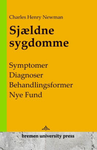 Title: Sjï¿½ldne sygdomme: Symptomer, diagnoser, behandlingsformer, nye fund, Author: Charles Henry Newman