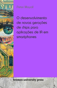 Title: O desenvolvimento de novas geraï¿½ï¿½es de chips para aplicaï¿½ï¿½es de IA em smartphones, Author: Peter Mayall