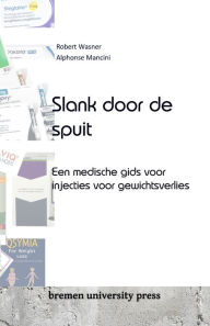 Title: Slank door de spuit: Een medische gids voor injecties voor gewichtsverlies, Author: Alphonse Mancini