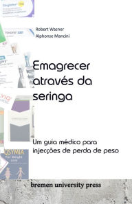 Title: Emagrecer atravï¿½s da seringa: Um guia mï¿½dico para injecï¿½ï¿½es de perda de peso, Author: Alphonse Mancini