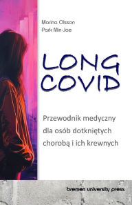 Title: Long Covid: Przewodnik medyczny dla osï¿½b dotkniętych chorobą i ich krewnych, Author: Min-Jae Park