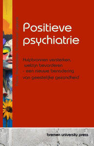 Title: Positieve psychiatrie: Hulpbronnen versterken, welzijn bevorderen - een nieuwe benadering van geestelijke gezondheid, Author: Emmanuel LeJeune
