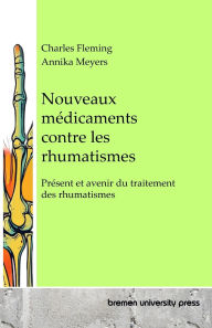Title: Nouveaux mï¿½dicaments contre les rhumatismes: Prï¿½sent et avenir du traitement des rhumatismes, Author: Annika Meyers