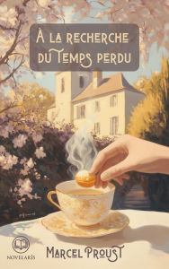 Title: À la recherche du temps perdu: Edition intégrale (Novelaris), Author: Marcel Proust