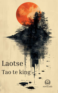 Title: Laotse - Tao te king: Vollständige deutsche Ausgabe des Buchs vom Sinn des Lebens in der Übersetzung von Richard Wilhelm (Novelaris Klassik), Author: Laotse